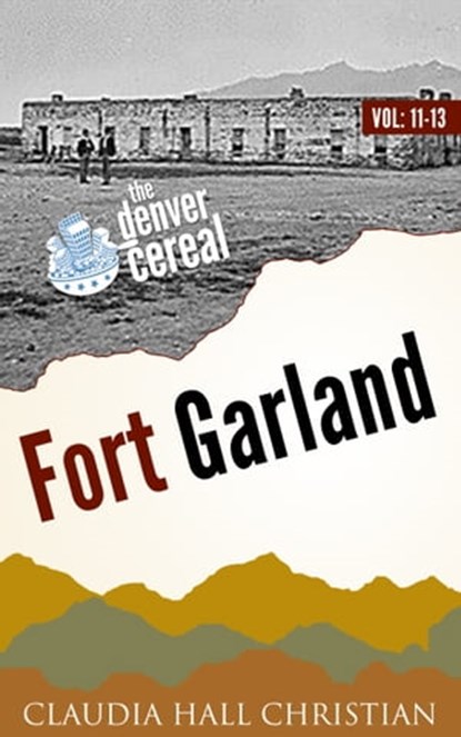 Fort Garland, Denver Cereal V11-13, Claudia Hall Christian - Ebook - 9781938057427