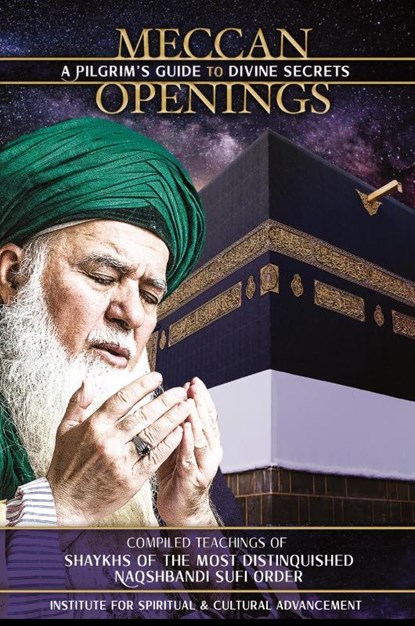 Meccan Openings, Shaykh Nazim Adil Al-Haqqani ; Shaykh Muhammad Hisham Kabbani ; Hajjah Amina Adil - Paperback - 9781938058653