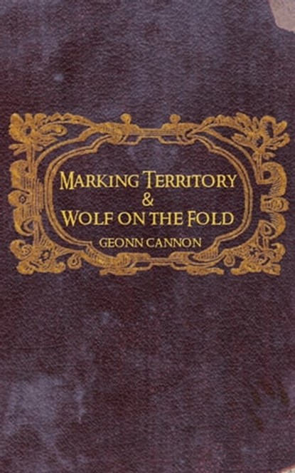 Marking Territory and Wolf on the Fold, Geonn Cannon - Ebook - 9781938108105
