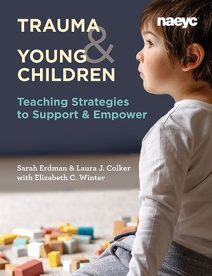 Trauma and Young Children, Laura J. Colker ; Sarah Erdman ; Elizabeth C. Winter - Paperback - 9781938113673