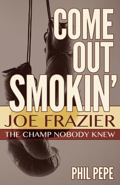 Come Out Smokin', Phil Pepe - Ebook - 9781938120565