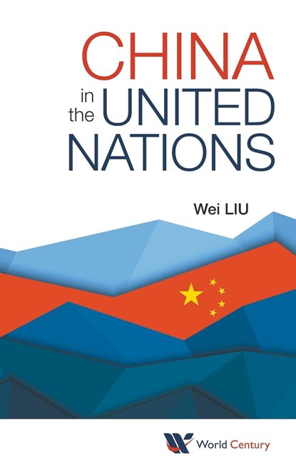 China In The United Nations, WEI (RENMIN UNIV OF CHINA,  China) Liu - Gebonden - 9781938134449