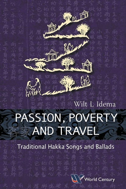 Passion, Poverty And Travel: Traditional Hakka Songs And Ballads, WILT LUKAS (HARVARD UNIV,  Usa) Idema - Paperback - 9781938134715