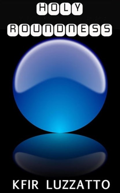 Holy Roundness, Kfir Luzzatto - Ebook - 9781938212673