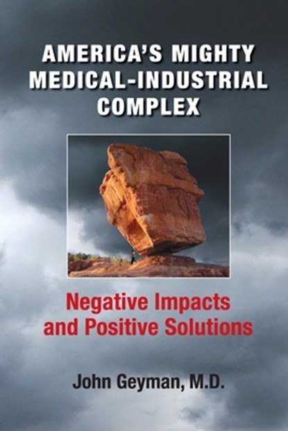America's Mighty Medical-Industrial Complex, John Geyman - Paperback - 9781938218316
