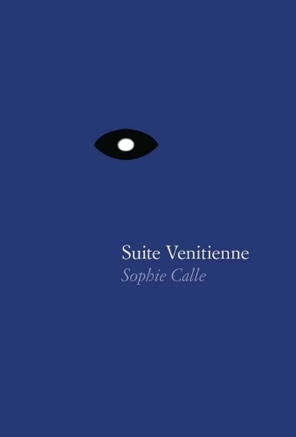 Sophie Calle: Suite Venitienne, Sophie Calle - Gebonden - 9781938221095