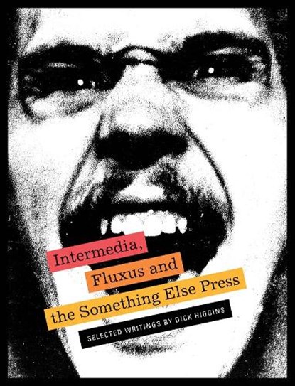 Intermedia, Fluxus and the Something Else Press - Selected Writings by Dick Higgins, Steve Clay ; Ken Friedman - Paperback - 9781938221200