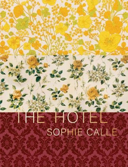 Sophie Calle: The Hotel, SOPHIE CALLE - Gebonden - 9781938221293
