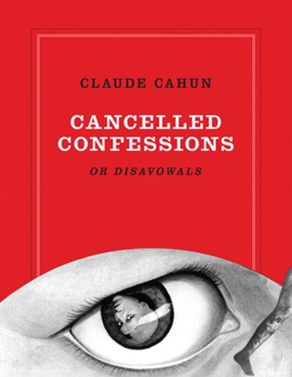 Claude Cahun: Cancelled Confessions (or Disavowals), Claude Cahun - Paperback - 9781938221361