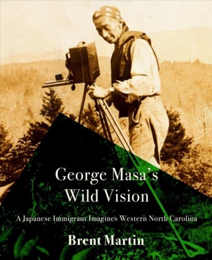 George Masa's Wild Vision, Brent Martin - Paperback - 9781938235931