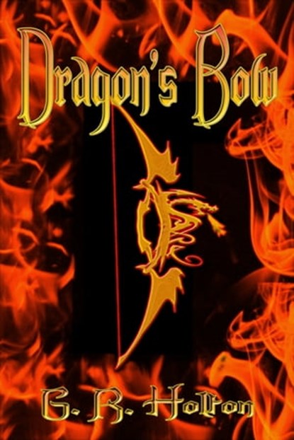 Dragon's Bow, G. R. Holton - Ebook - 9781938243707