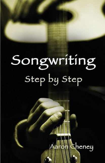 Songwriting Step by Step, Aaron Cheney - Paperback - 9781938281761
