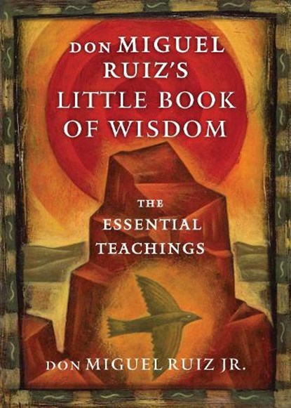 don Miguel Ruiz's Little Book of Wisdom, don Miguel (don Miguel Ruiz Jr.) Ruiz Jr. - Paperback - 9781938289606