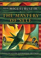 The Mastery of Self | don Miguel (don Miguel Ruiz Jr.) Ruiz Jr. | 