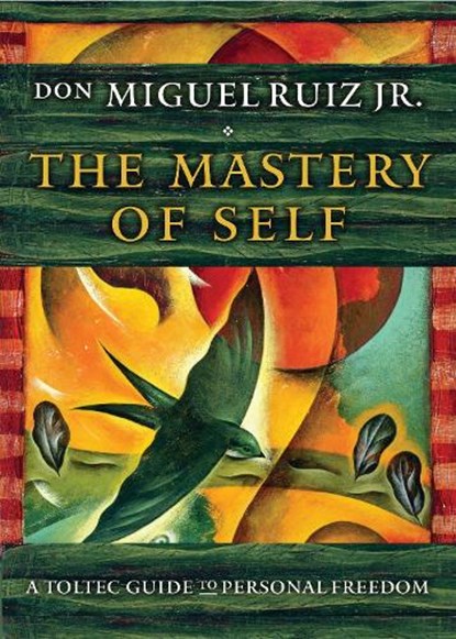 The Mastery of Self, don Miguel (don Miguel Ruiz Jr.) Ruiz Jr. - Paperback - 9781938289699