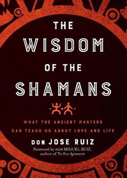 Wisdom of the Shamans, don Jose Ruiz - Paperback - 9781938289842