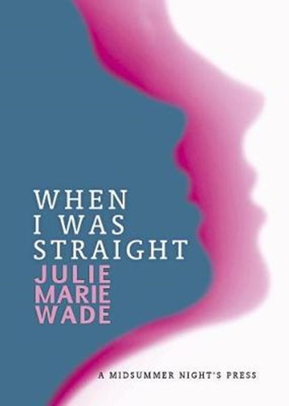 When I Was Straight, WADE,  Julie Marie - Paperback - 9781938334351
