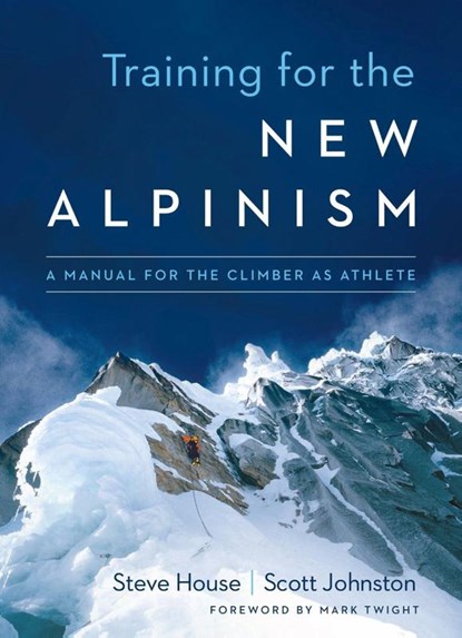 Training for the New Alpinism, Steve House ; Scott Johnston - Paperback - 9781938340239