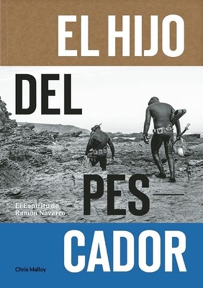 El Hijo Del Pescador, Chris Malloy ; Ramon Navarro ; Josh Berry ; Gerry Lopez - Paperback - 9781938340499