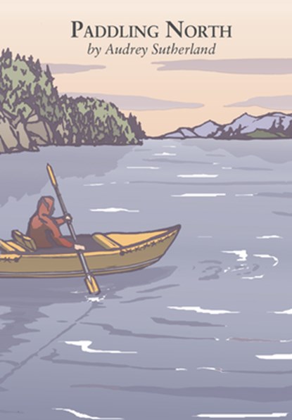 Paddling North, Audrey Sutherland - Paperback - 9781938340758