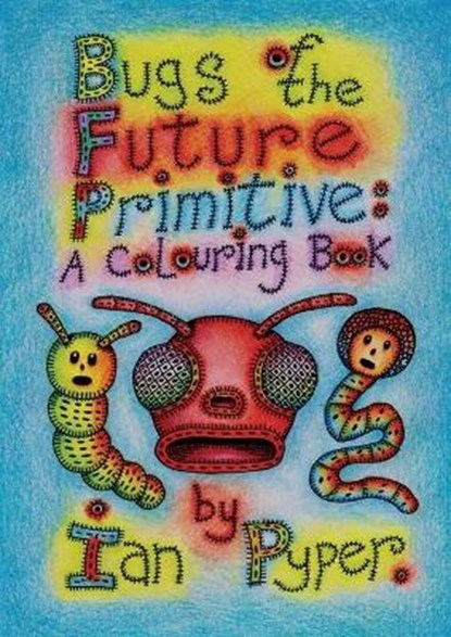 Bugs of the Future Primitive, Ian Pyper - Paperback - 9781938349119