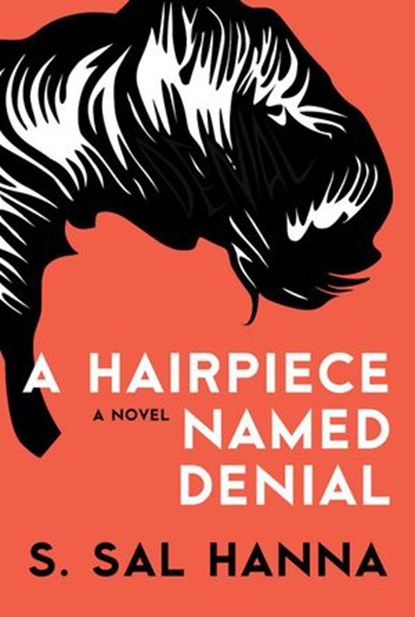 A Hairpiece Named Denial, S. Sal Hanna - Ebook - 9781938349966