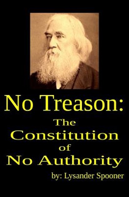 No Treason: The Constitution of No Authority, Lysander Spooner - Paperback - 9781938357275