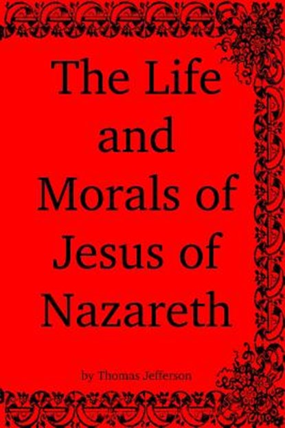 The Life and Morals of Jesus of Nazareth, Thomas Jefferson - Paperback - 9781938357336