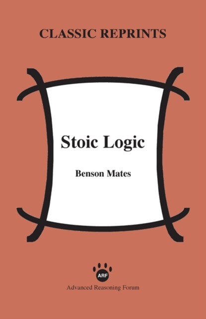 Stoic Logic, MATES,  Professor of Philosophy Benson (University of California Berkeley (Emeritus)) - Paperback - 9781938421143