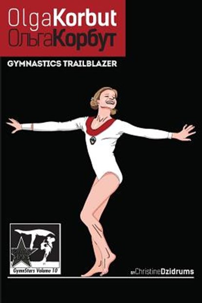 Olga Korbut: Gymnastics Trailblazer: GymnStars Volume 10, Christine Dzidrums - Paperback - 9781938438950