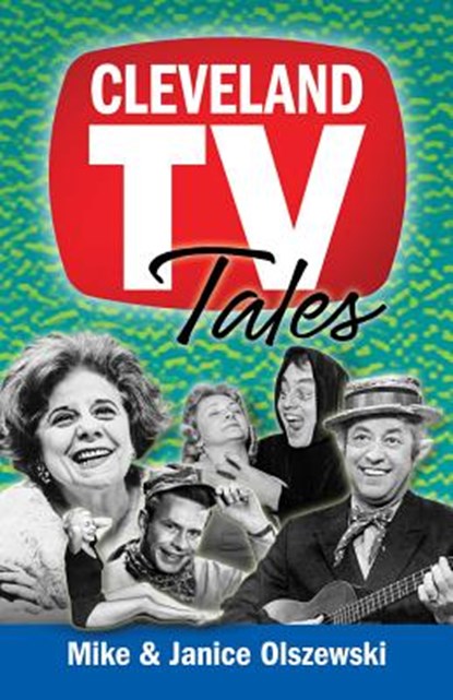 Cleveland TV Tales: Stories from the Golden Age of Local Television, Mike Olszewski - Paperback - 9781938441578