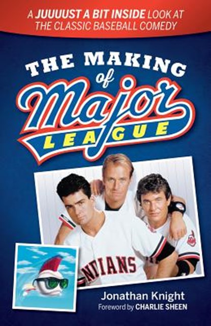 The Making of Major League: A Juuuust a Bit Inside Look at the Classic Baseball Comedy, Jonathan Knight - Paperback - 9781938441646