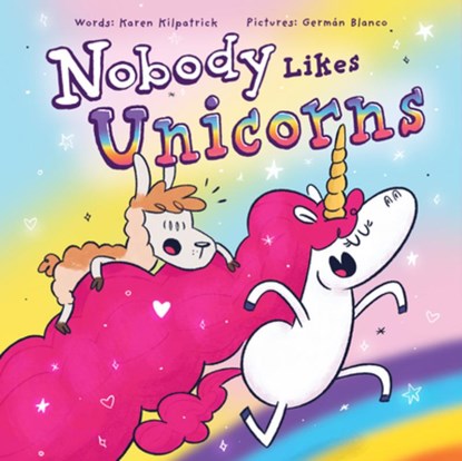 Nobody Likes Unicorns, Karen Kilpatrick - Gebonden - 9781938447242