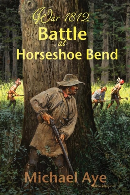 Battle at Horseshoe Bend, Michael Aye - Paperback - 9781938463198