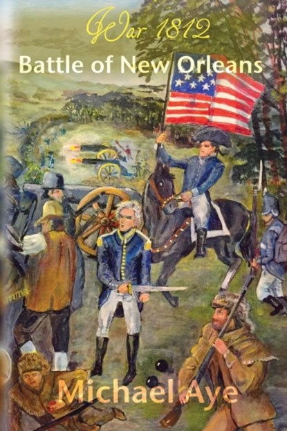 Battle of New Orleans, Michael Aye - Paperback - 9781938463471