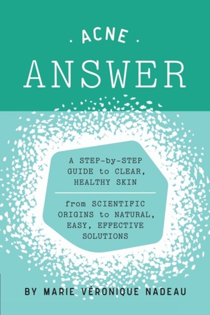 The Acne Answer, Marie-Veronique Nadeau - Paperback - 9781938463570