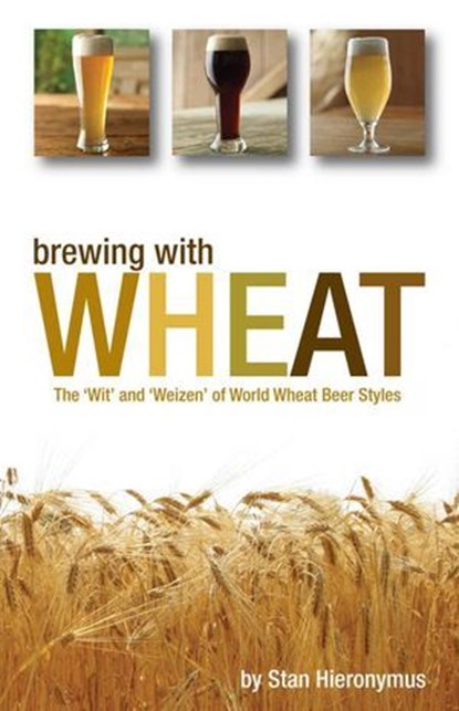 Brewing with Wheat, Stan Hieronymus - Ebook - 9781938469084