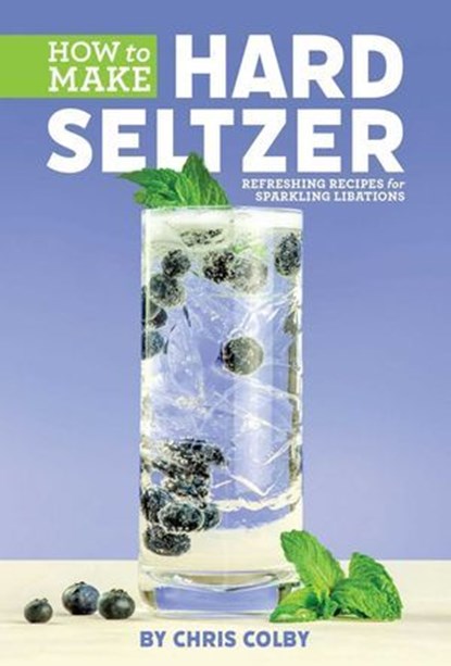 How to Make Hard Seltzer, Chris Colby - Ebook - 9781938469664
