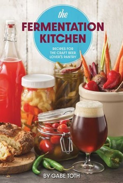 The Fermentation Kitchen, Gabe Toth - Ebook - 9781938469725