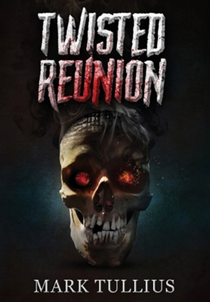 Twisted Reunion: 28 Terrifying Tales, Mark Tullius - Gebonden - 9781938475177