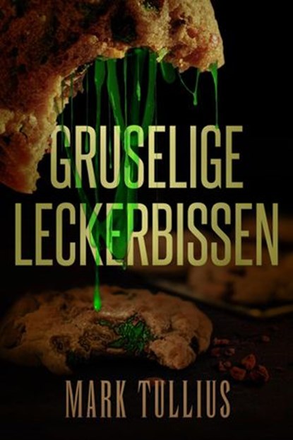 Gruselige Leckerbissen: Eine beunruhigende Vorspeise, Mark Tullius - Ebook - 9781938475764