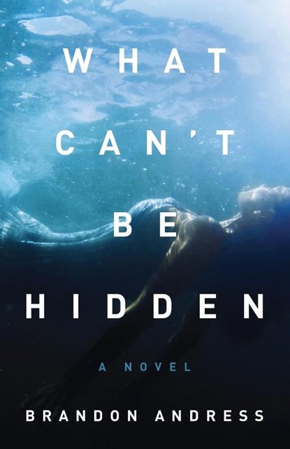 What Can't Be Hidden, Brandon Andress - Paperback - 9781938480942