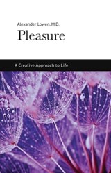 Pleasure: A Creative Approach to Life - Alexander Lowen, M.D. - 9781938485114