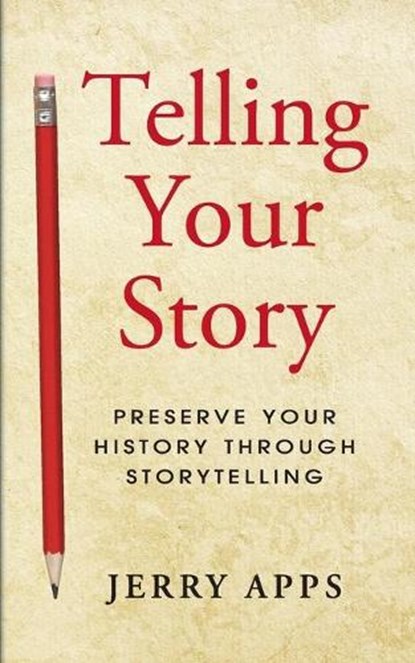Telling Your Story, Jerry Apps - Paperback - 9781938486234