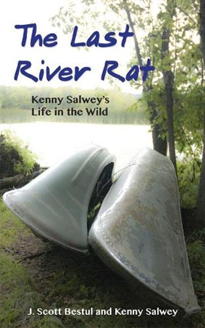 The Last River Rat, Kenny Salwey ; J. Scott Bestul - Paperback - 9781938486555
