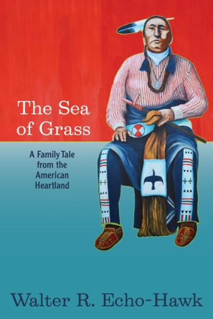 The Sea of Grass, Walter R Echo-Hawk - Paperback - 9781938486753