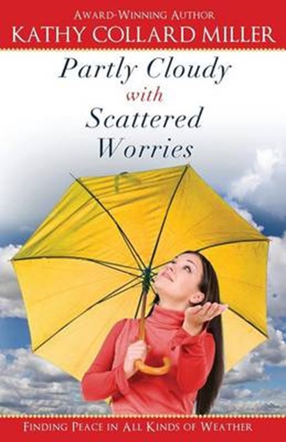 Partly Cloudy with Scattered Worries, MILLER,  Kathy Collard - Paperback - 9781938499760