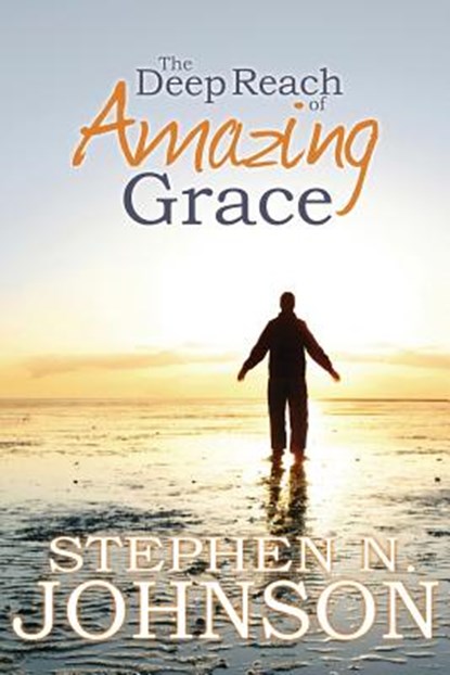 The Deep Reach of Amazing Grace, Stephen N. Johnson - Paperback - 9781938514265