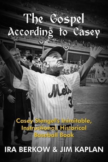 The Gospel According to Casey, Ira Berkow ; Jim Kaplan - Ebook - 9781938545184