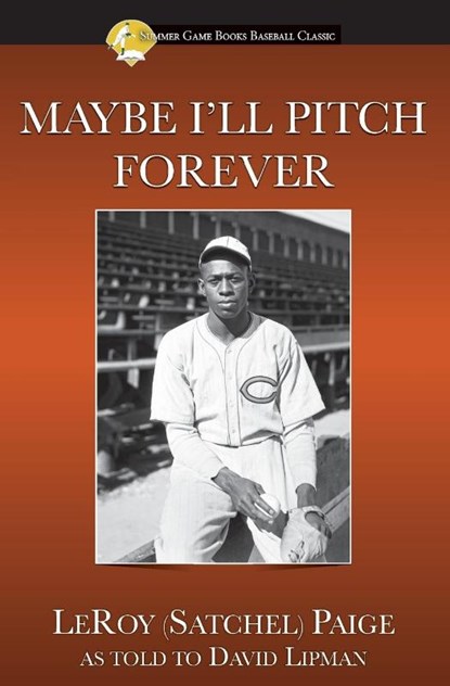 Maybe I'll Pitch Forever, Leroy Satchel Paige - Paperback - 9781938545191
